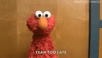 Elmo Sesame Street Yeah Too Late GIF