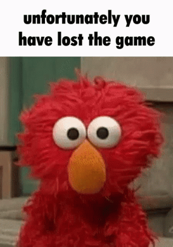 Elmo Unfortunately You Have Lost the Game