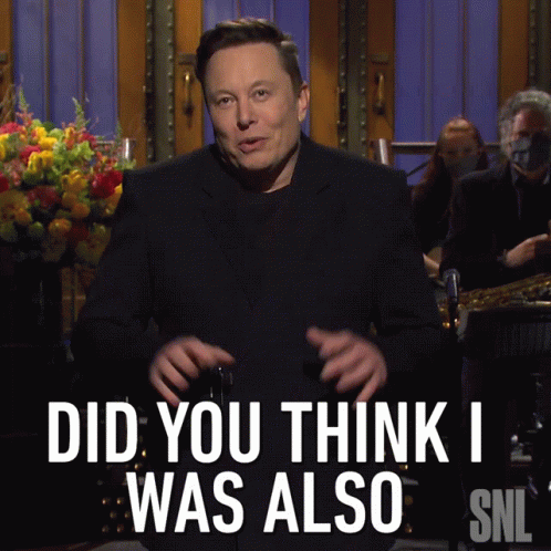 Elon Musk Says " Did You Think I Was Also " During A Snl Show GIF
