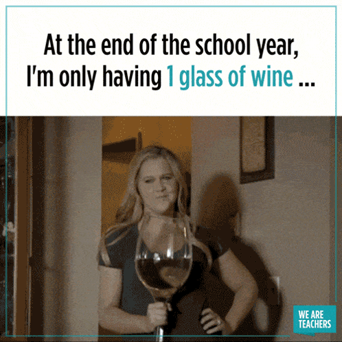 End of School Year Only One Glass of Wine