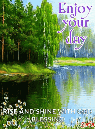 Enjoy Your Day Rise Shine God Blessing River
