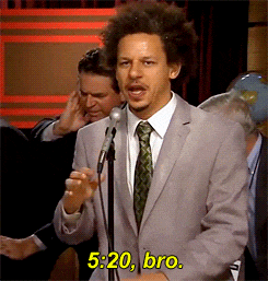 Eric Andre Let Me In 5:20 Bro GIF