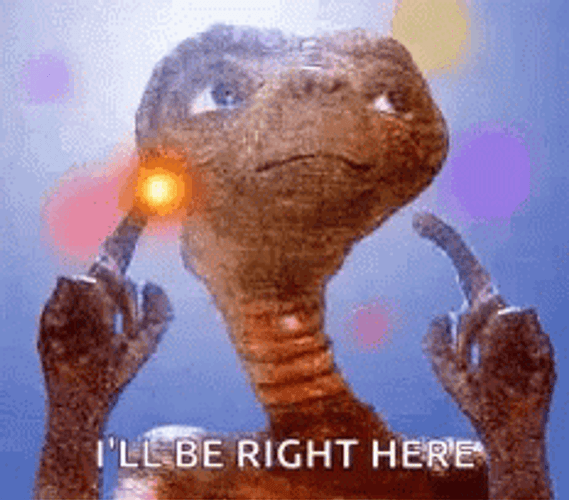Et Says I'll Be Right Here GIF
