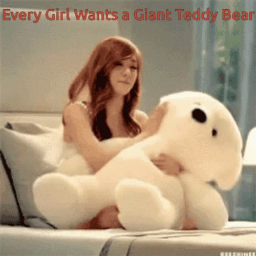 Every Girl Wants A Giant Teddy Bear  GIF