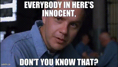 Everybody In Here 'S Innocent , Do N't You Know That ? GIF