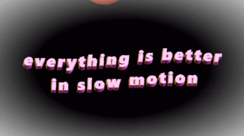 Everything Is Better In Slow Motion GIF