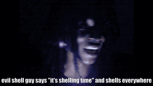 Evil Shell Guy Says Shelling Time