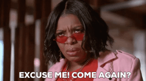 Excuse Me Come Again GIF