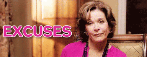 Excuses Are All You Have GIF