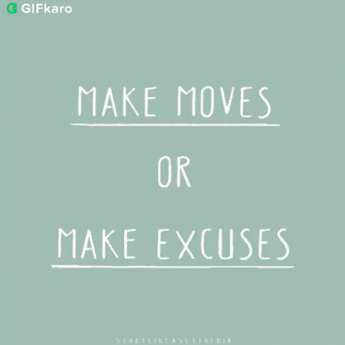 Make Move Or Make Excuses GIF