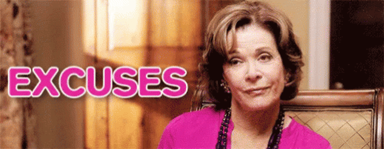 Excuses Are All You Have GIF