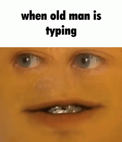 Face When Senile Old Man Typing Meme GIF