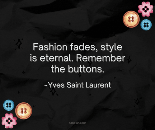 Fashion Fades Style Is Eternal Remember the Buttons Yves Saint Laurent