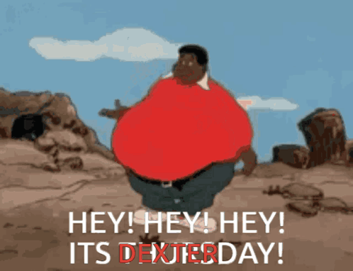Fat Man in Red Shirt Says Hey Hey Hey Dexterday