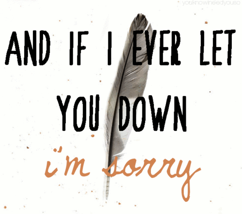 Feather And If I Ever Let You Down Im Sorry