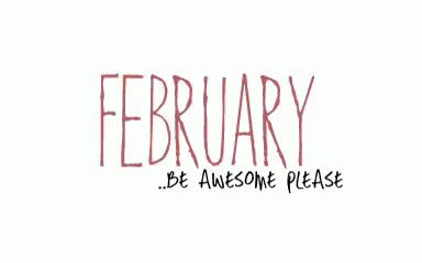 February Be Awesome Please GIF
