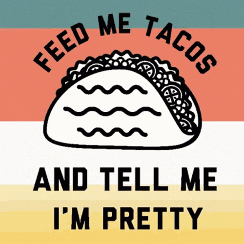 Feed Me Tacos GIF