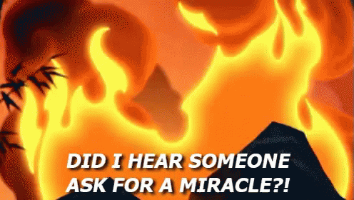 Fire Saying Did I Hear Someone Ask For A Miracle