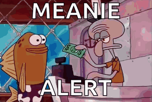 Fish Giving Dollar to Squidward Meanie Alert