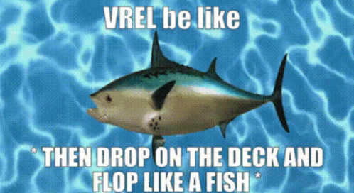 Fish Saying Vrel Be Like Then Drop on the Deck and Flop Like a Fish