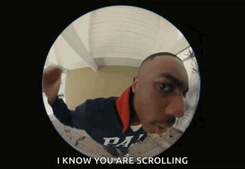 Fisheye View Man Saying I Know You Are Scrolling GIF