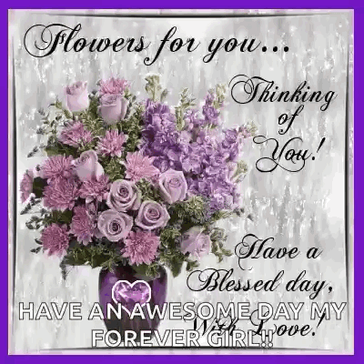 Flowers For You , Thinking Of You , Have A Blessed Day , Forever Girl ! GIF