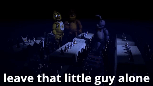 Fnaf Leave That Little Guy Alone GIF