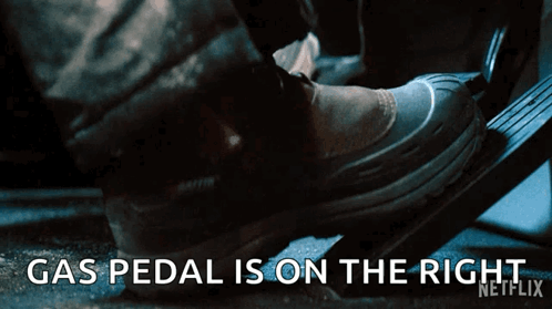 Foot On Gas Pedal Saying Gas Pedal Is On The Right Netflix GIF