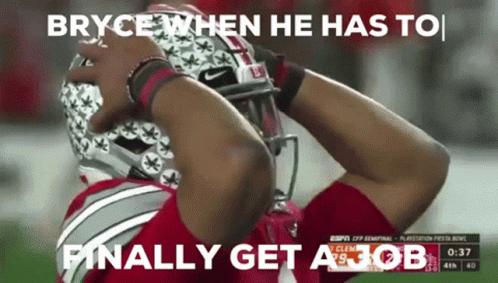 Football Player Bryce When He Has to Finally Get a Job