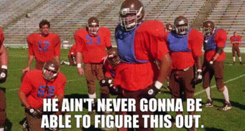 Football Players He Ain't Never Gonna Be Able