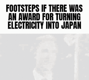 Footsteps If There Was An Award For Turning Electricity Into Japan Poster GIF