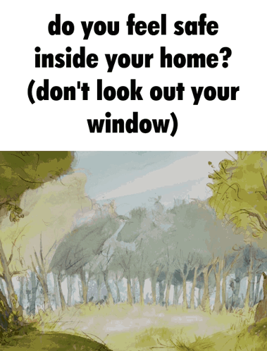 Forest With Do You Feel Safe Inside Your Home GIF