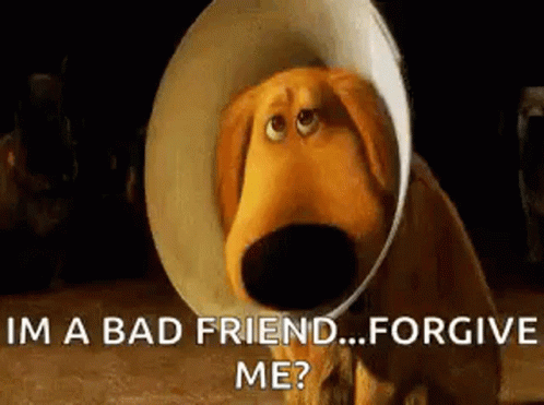 I'm A Bad Friend Forgive Me GIF