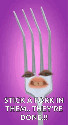 Fork With Face Saying Stick a Fork in Them They're Done