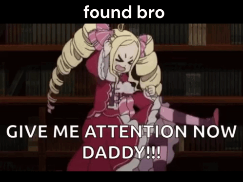 Found Bro Give Me Attention Now Daddy