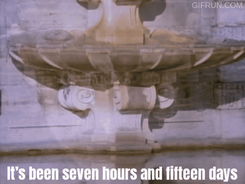 Fountain Saying It's Been Seven Hours and Fifteen Days