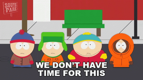 Four South Park Characters Standing Next To Each Other With The Words " We Don 'T Have Time For This " GIF