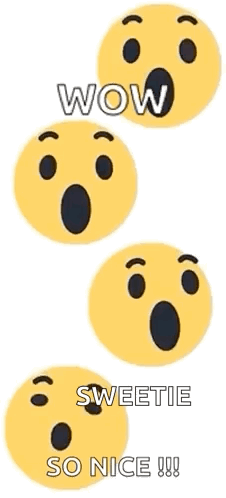 Four Surprised Smiley Faces Are Stacked On Top Of Each Other With The Words Wow Sweetie So Nice Written Below Them GIF