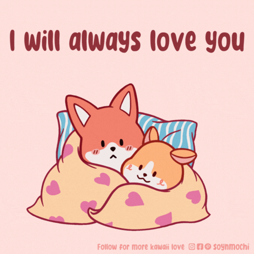 Fox and Corgi Sleeping Under Blanket I Will Always Love You