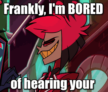 Frankly I 'M Bored Of Hearing Your Meme GIF