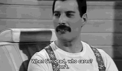 Freddie Mercury When Im Dead Who Cares GIF