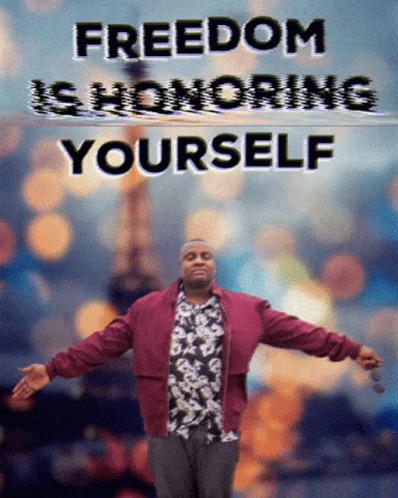 Freedom Is Honoring Yourself GIF