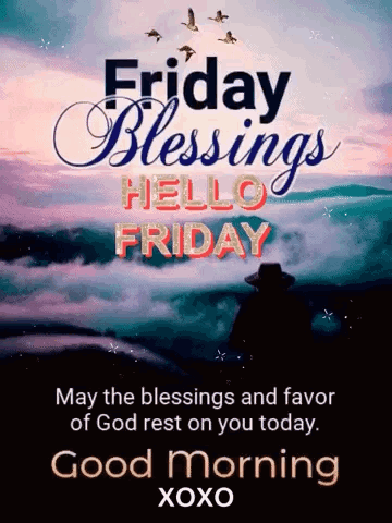 Friday Blessings Hello Friday May the Blessings and Favor of God Rest on You Today Good Morning