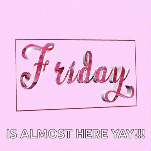 Friday Is Almost Here GIF