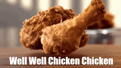 Fried Chicken Saying Well Well Chicken Chicken