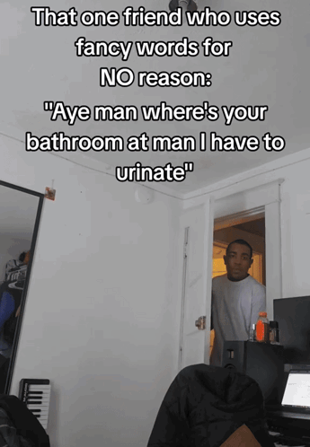 Friend Using Fancy Words for Bathroom