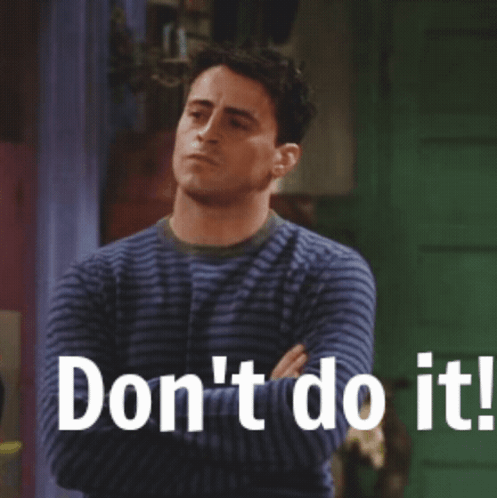 Friends Joey Don't Do It GIF