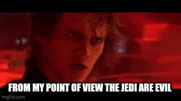 From My Point Of View The Jedi Are Evil . GIF