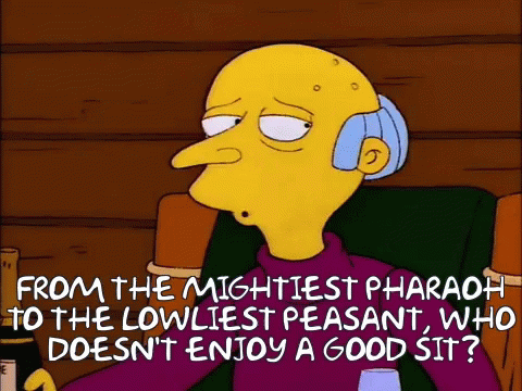 From The Mightiest Pharaoh To The Lowliest Peasant Who Doesn T Enjoy A Good Sit GIF