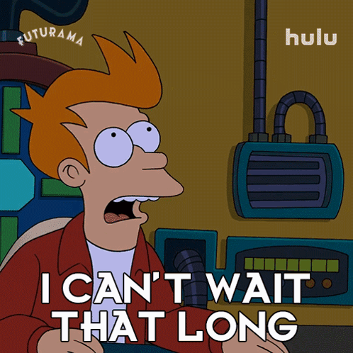Fry From Futurama Says I Can't Wait That Long
